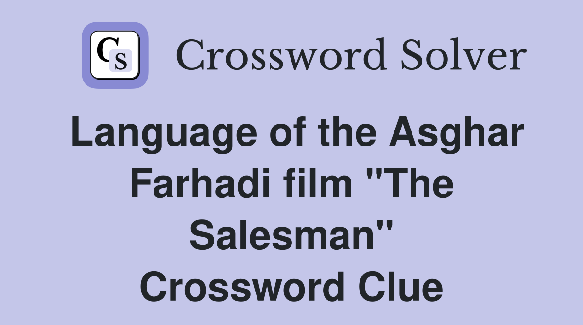 Language of the Asghar Farhadi film "The Salesman" Crossword Clue